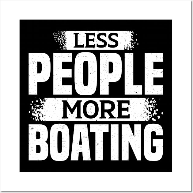 Less People More Boating Wall Art by White Martian